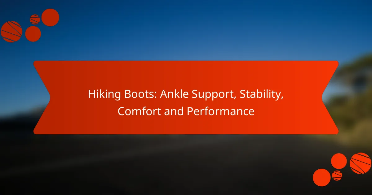 Hiking Boots: Ankle Support, Stability, Comfort and Performance