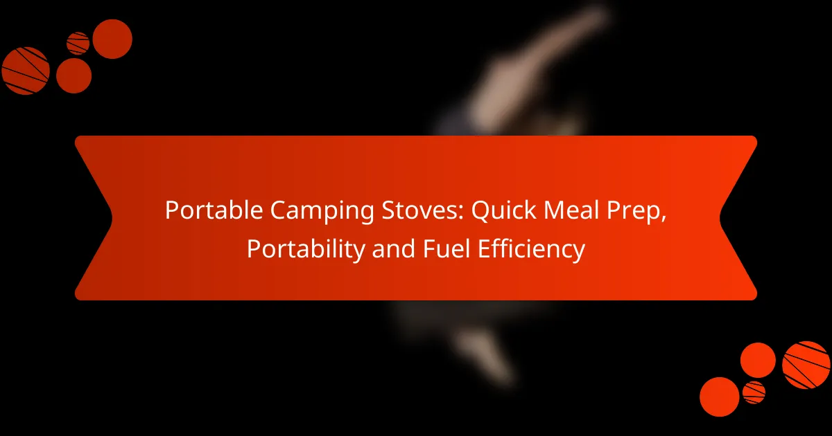 Portable Camping Stoves: Quick Meal Prep, Portability and Fuel Efficiency