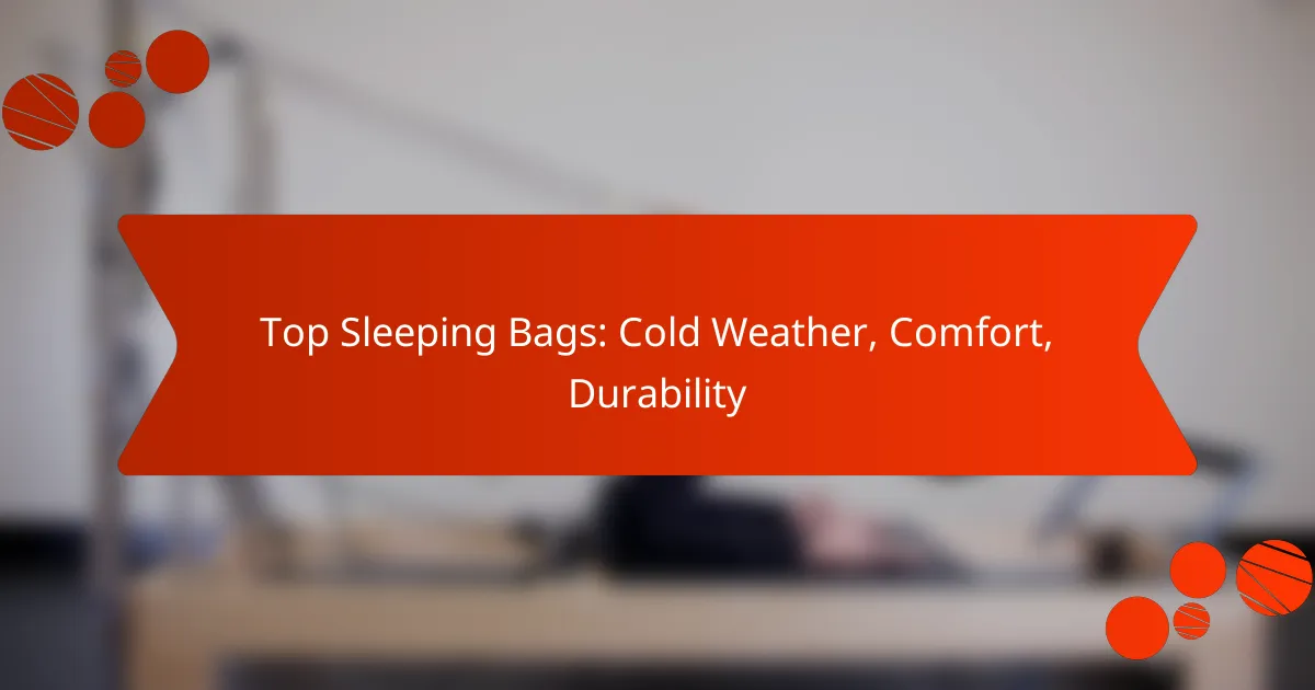Top Sleeping Bags: Cold Weather, Comfort, Durability