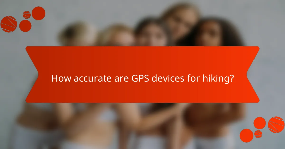How accurate are GPS devices for hiking?
