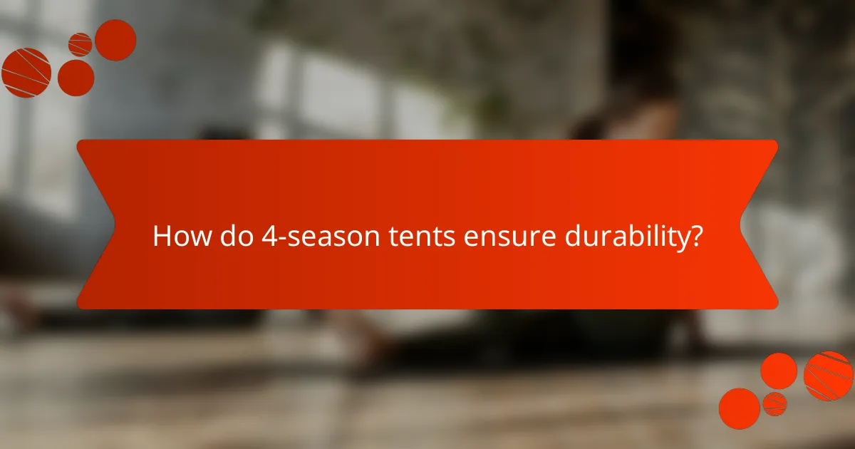 How do 4-season tents ensure durability?