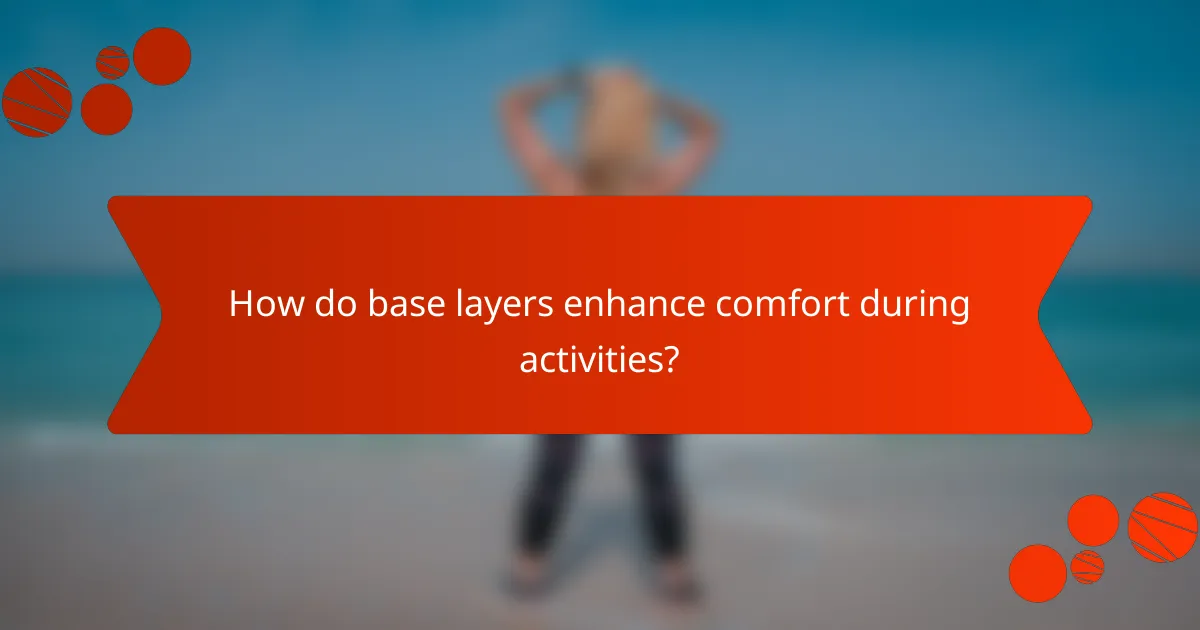 How do base layers enhance comfort during activities?