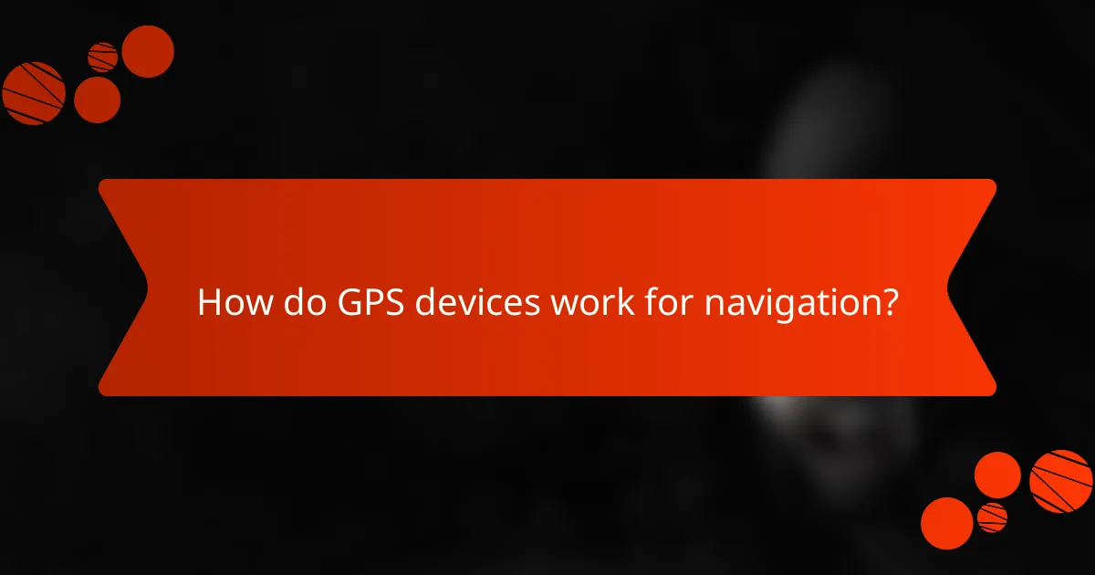 How do GPS devices work for navigation?