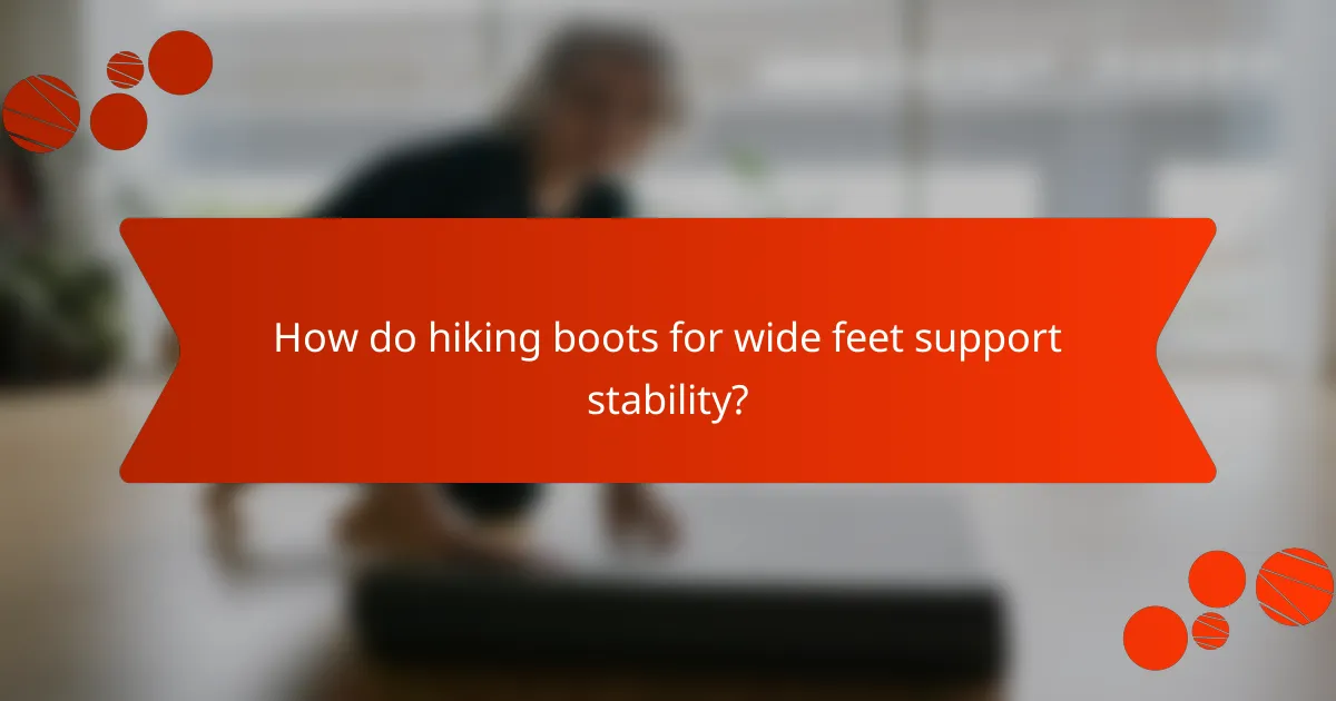How do hiking boots for wide feet support stability?