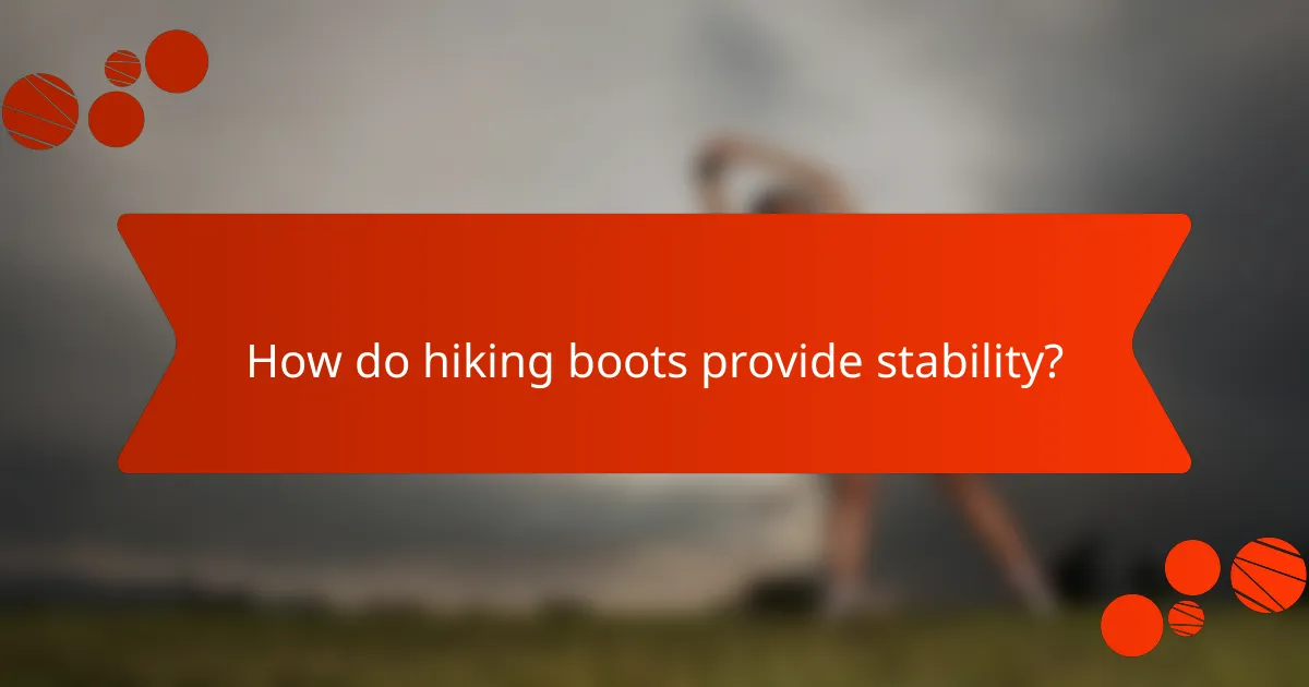 How do hiking boots provide stability?