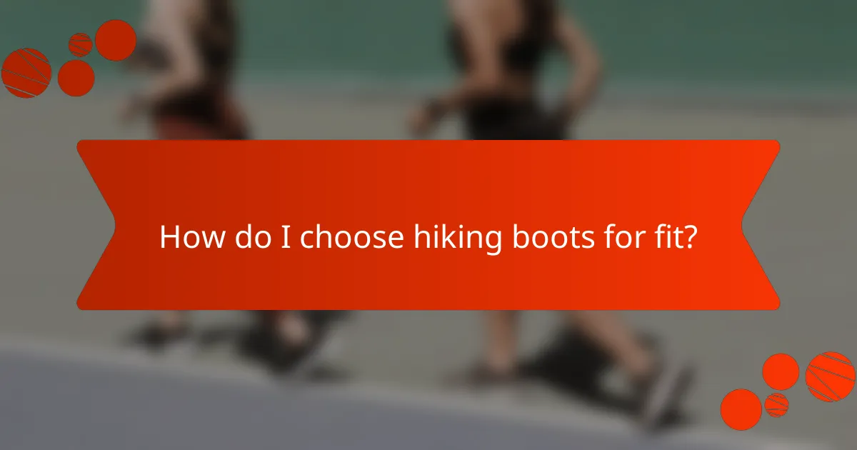 How do I choose hiking boots for fit?