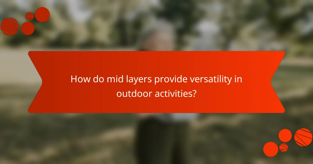 How do mid layers provide versatility in outdoor activities?