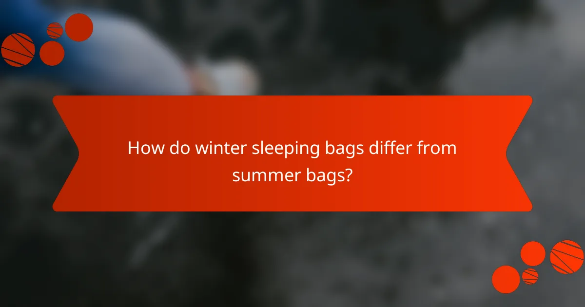 How do winter sleeping bags differ from summer bags?