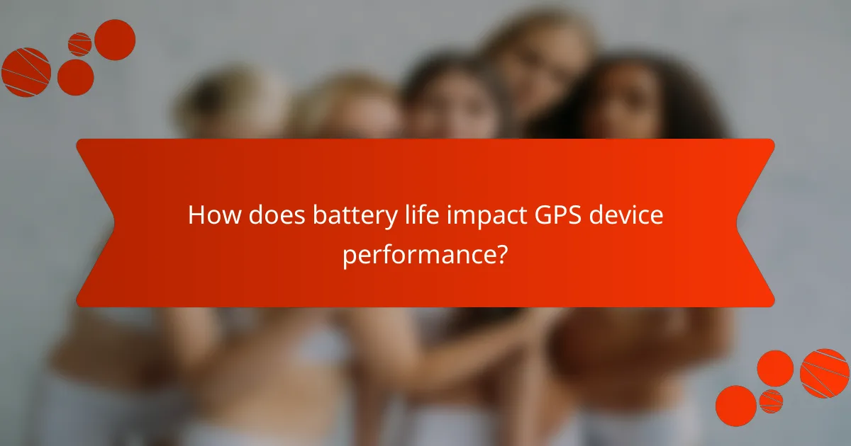 How does battery life impact GPS device performance?