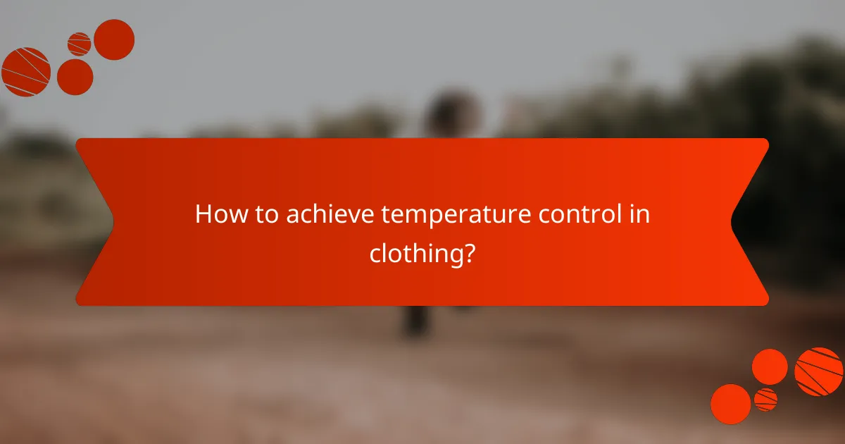 How to achieve temperature control in clothing?
