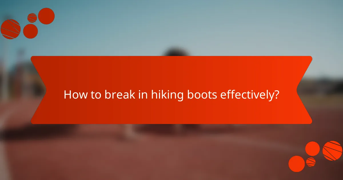 How to break in hiking boots effectively?