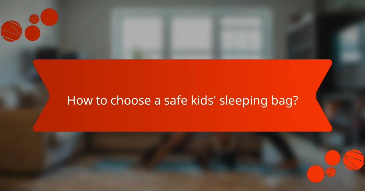 How to choose a safe kids' sleeping bag?