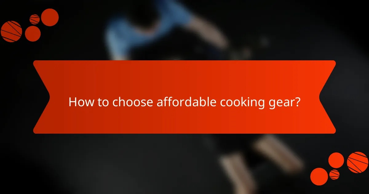 How to choose affordable cooking gear?