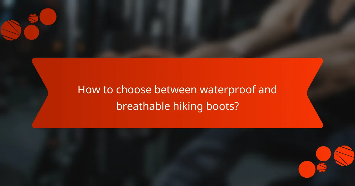 How to choose between waterproof and breathable hiking boots?