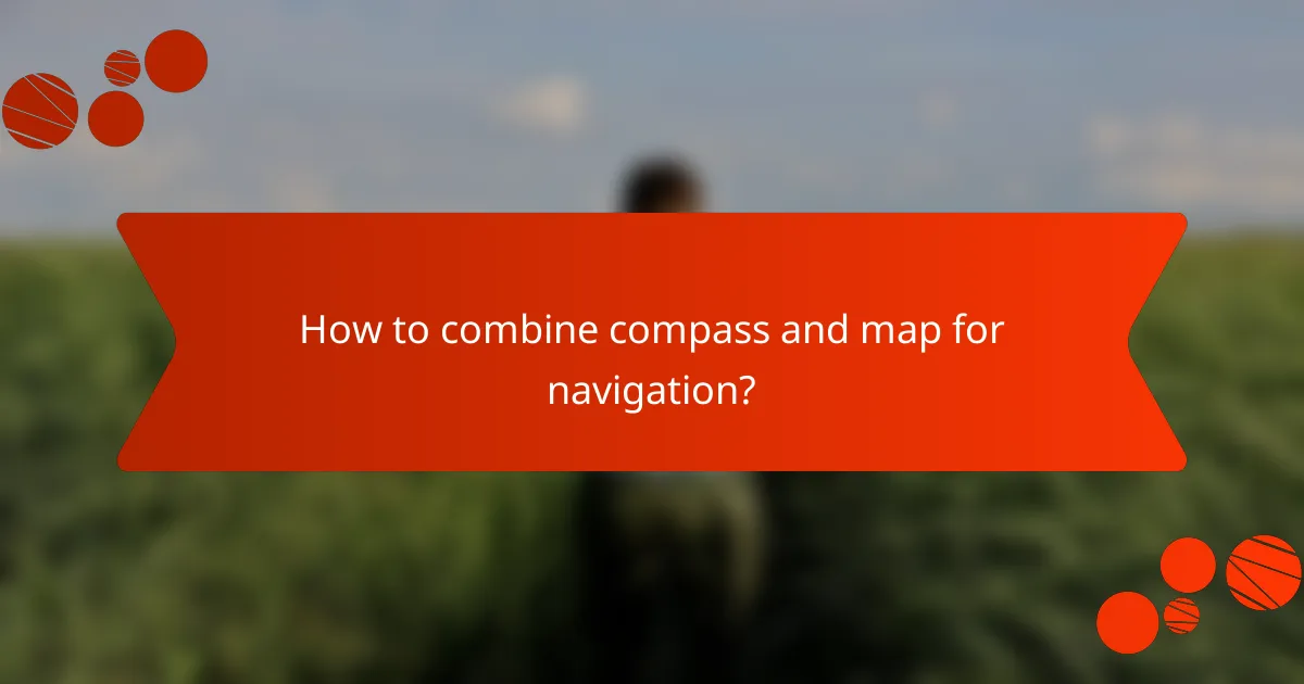 How to combine compass and map for navigation?