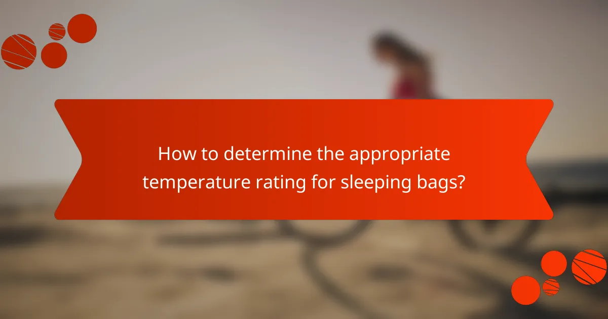 How to determine the appropriate temperature rating for sleeping bags?