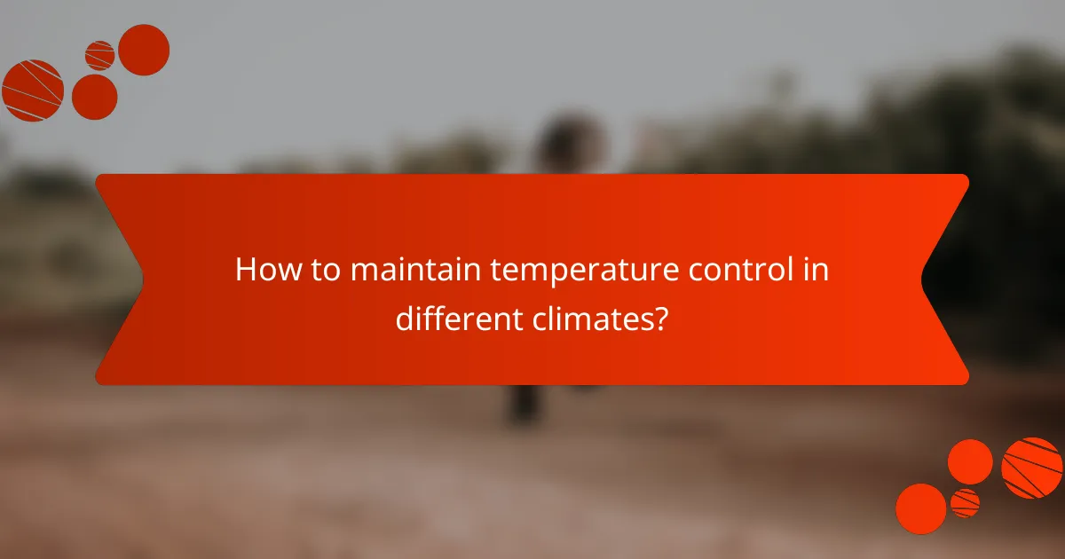 How to maintain temperature control in different climates?
