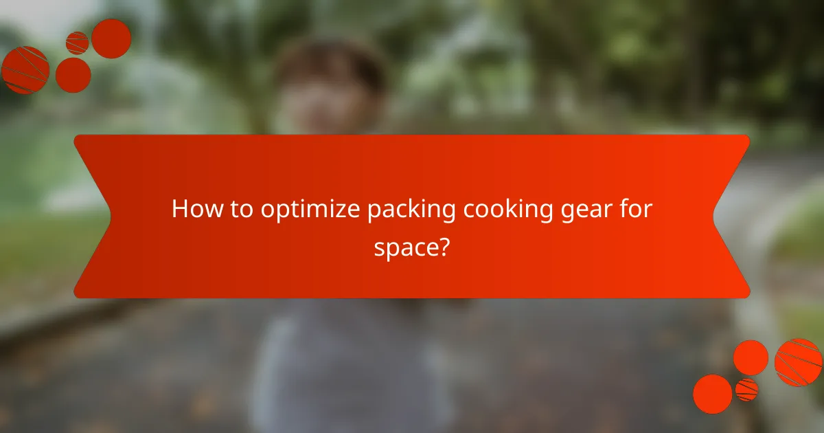How to optimize packing cooking gear for space?