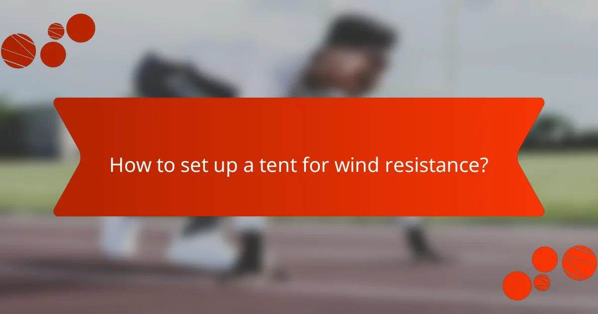 How to set up a tent for wind resistance?