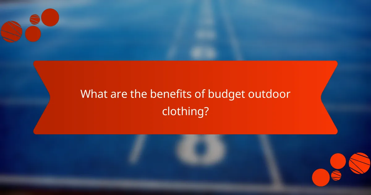 What are the benefits of budget outdoor clothing?