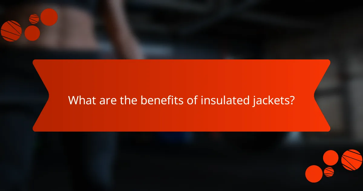 What are the benefits of insulated jackets?