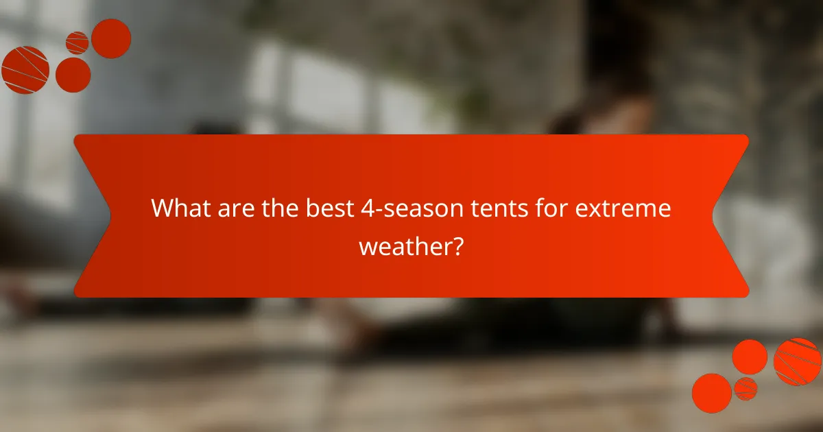 What are the best 4-season tents for extreme weather?