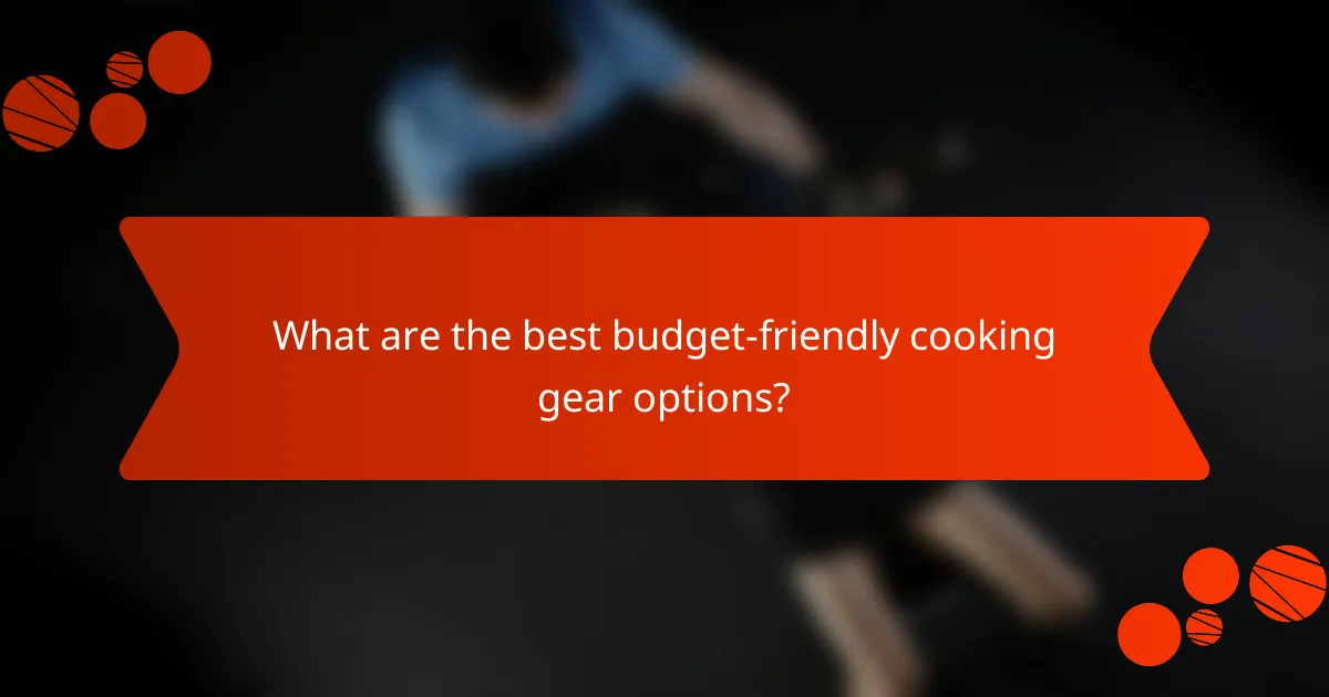 What are the best budget-friendly cooking gear options?