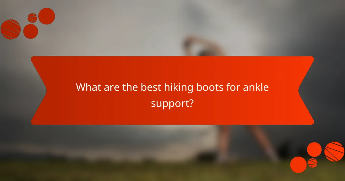 What are the best hiking boots for ankle support?