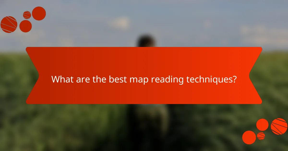 What are the best map reading techniques?
