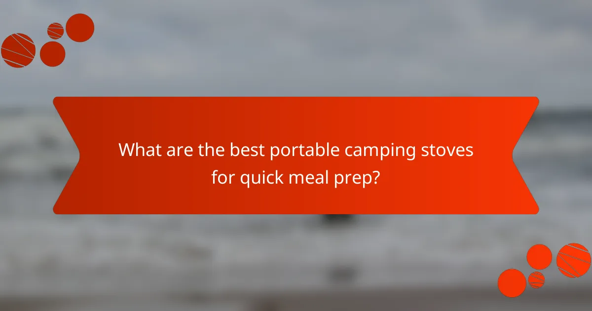 What are the best portable camping stoves for quick meal prep?
