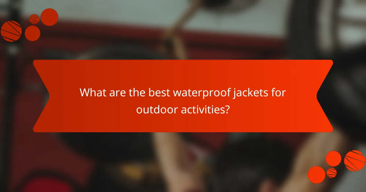 What are the best waterproof jackets for outdoor activities?