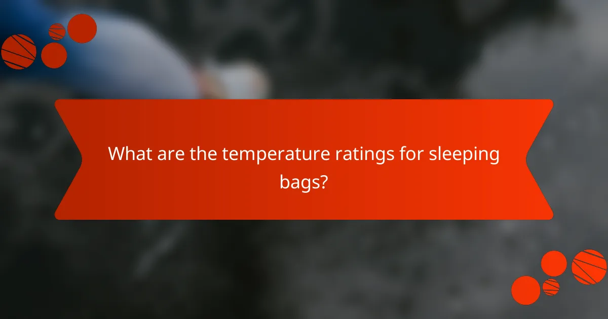What are the temperature ratings for sleeping bags?