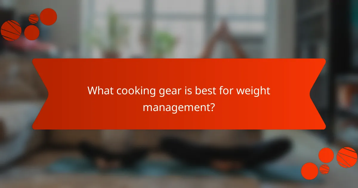 What cooking gear is best for weight management?