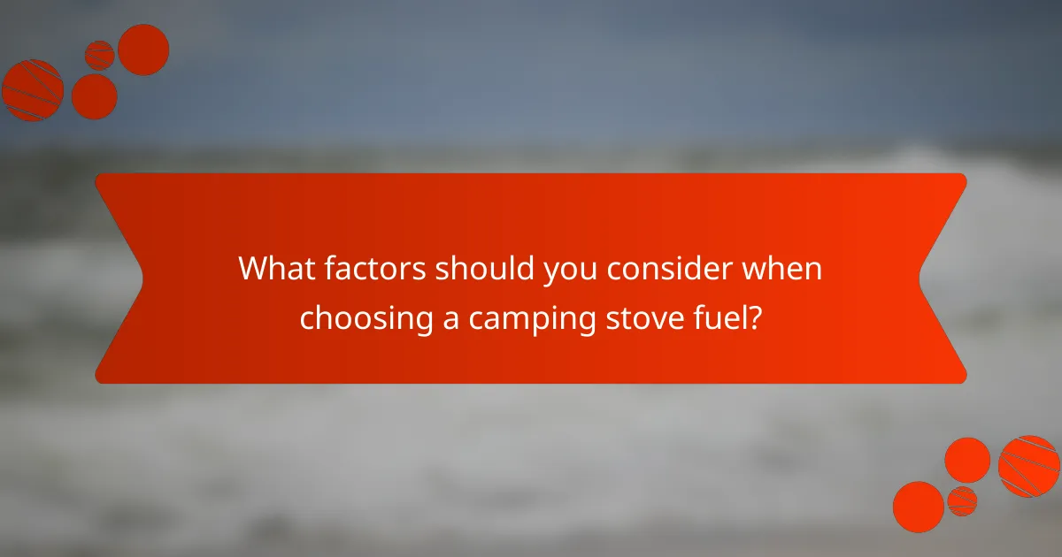 What factors should you consider when choosing a camping stove fuel?