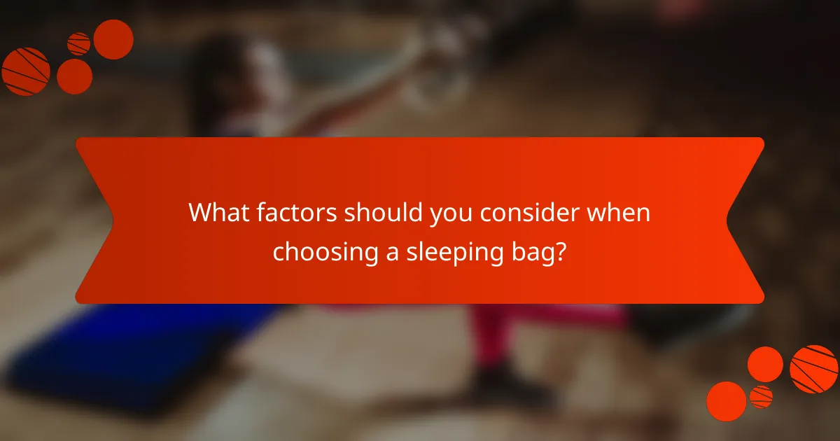 What factors should you consider when choosing a sleeping bag?