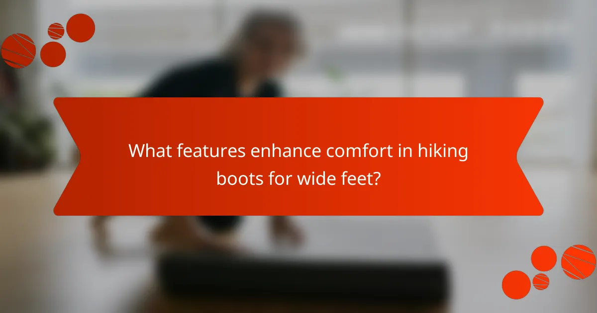 What features enhance comfort in hiking boots for wide feet?