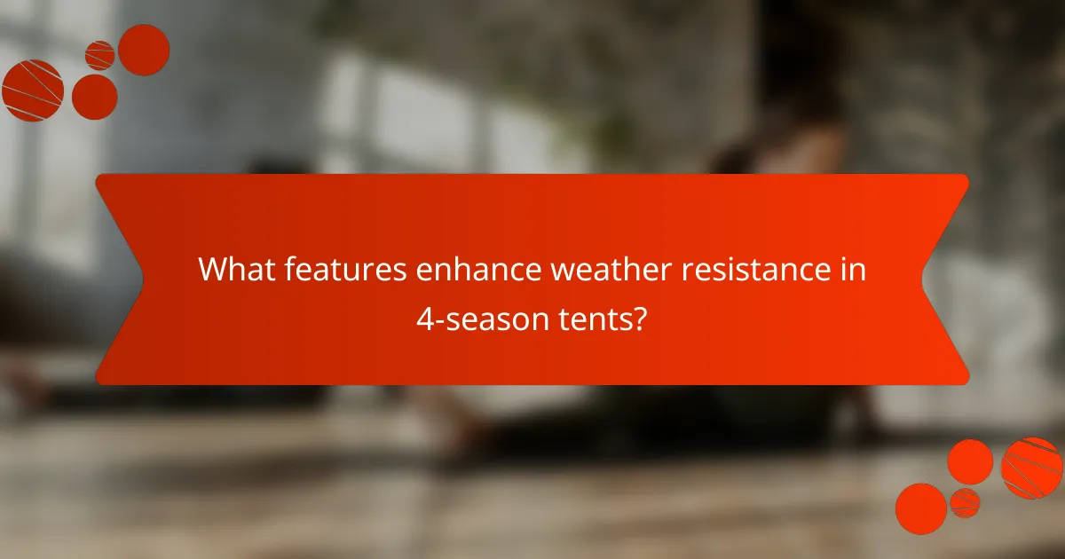 What features enhance weather resistance in 4-season tents?