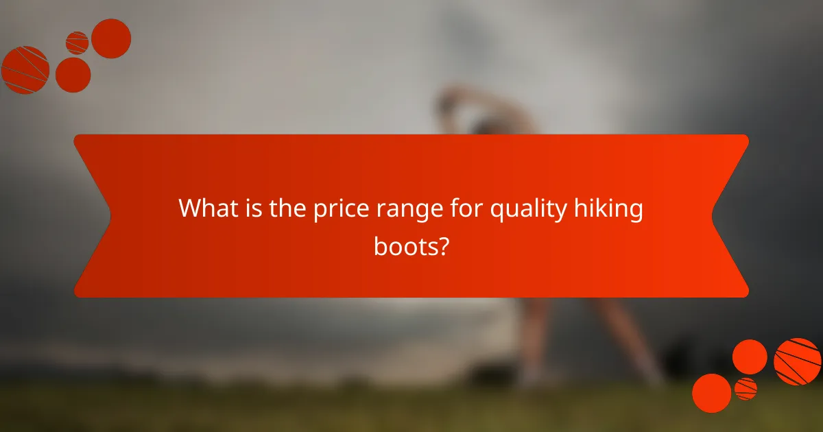 What is the price range for quality hiking boots?
