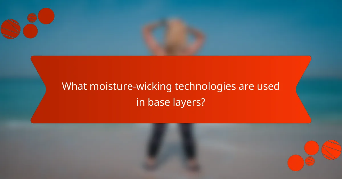 What moisture-wicking technologies are used in base layers?