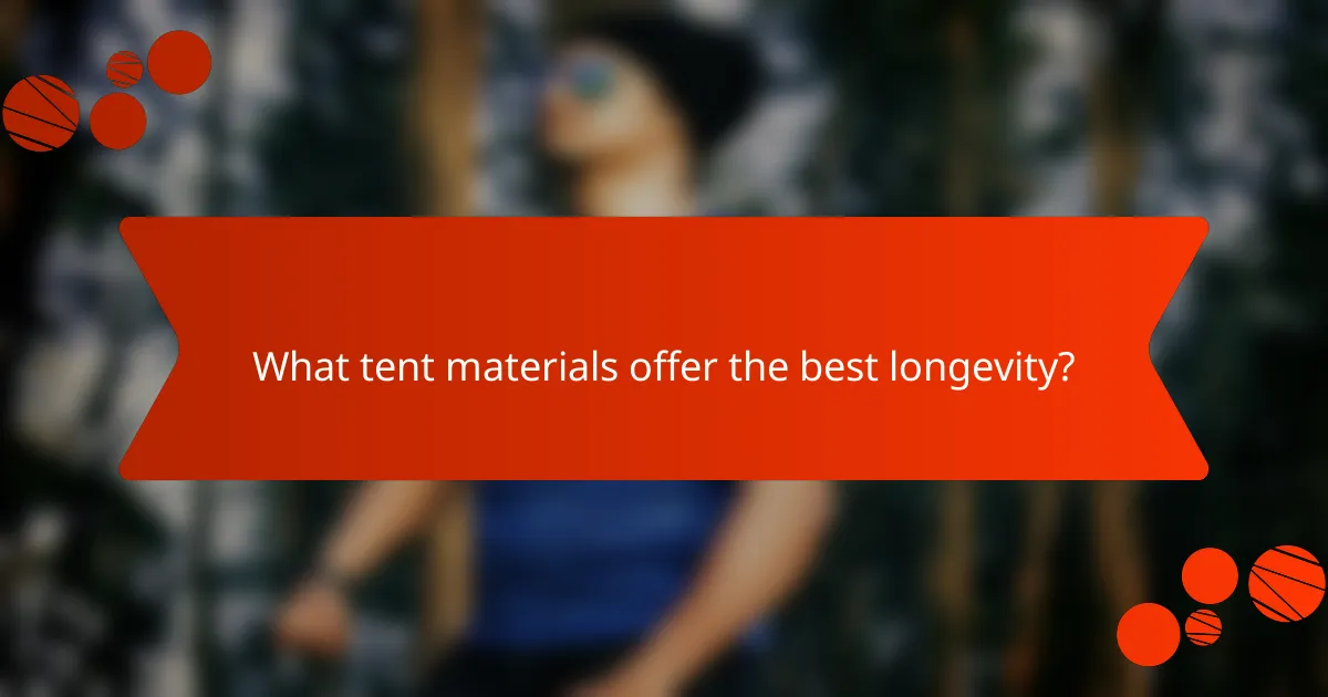 What tent materials offer the best longevity?