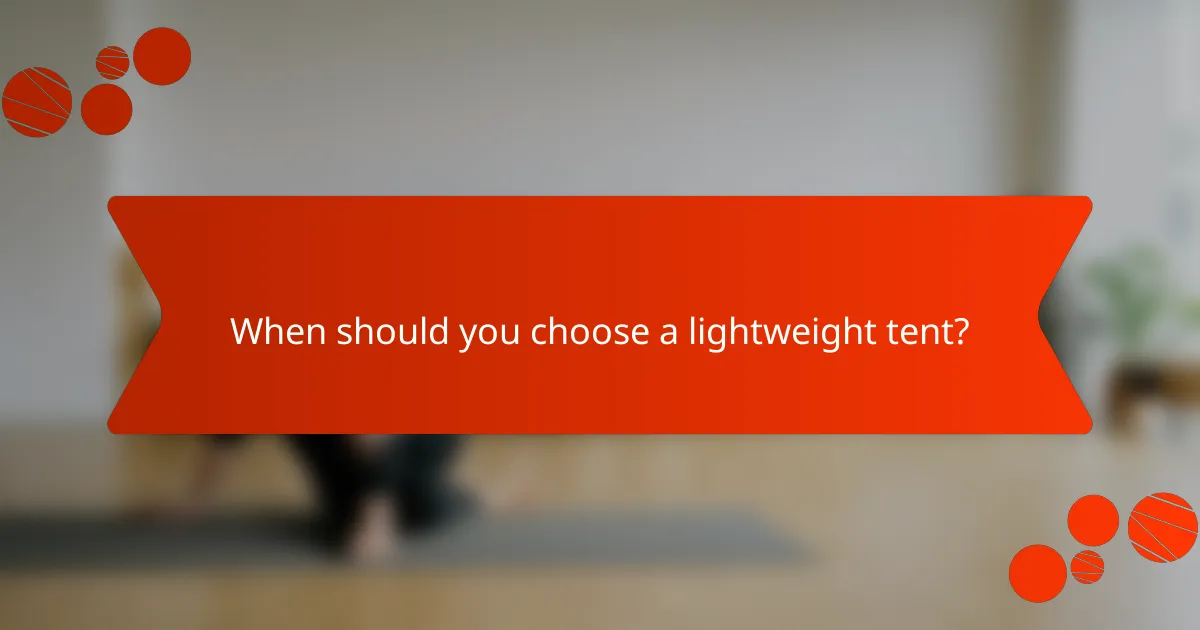 When should you choose a lightweight tent?