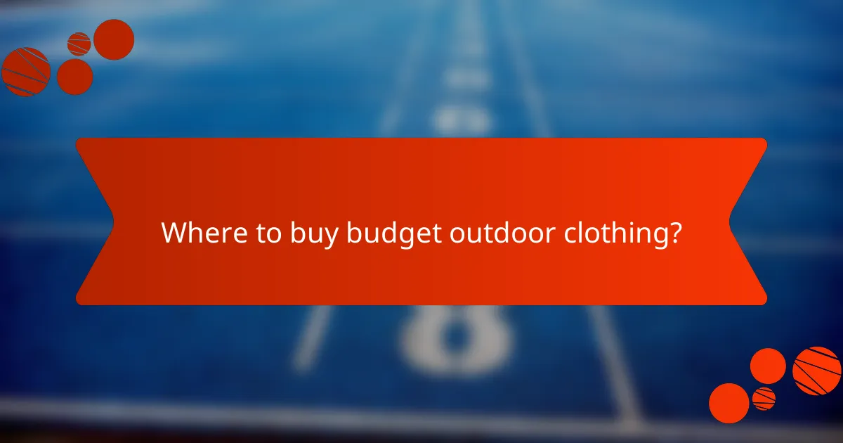 Where to buy budget outdoor clothing?