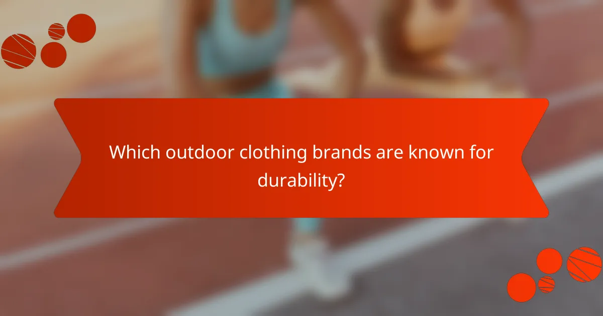 Which outdoor clothing brands are known for durability?